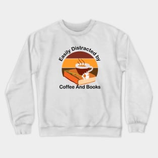 Easily Distracted by books and coffee Crewneck Sweatshirt